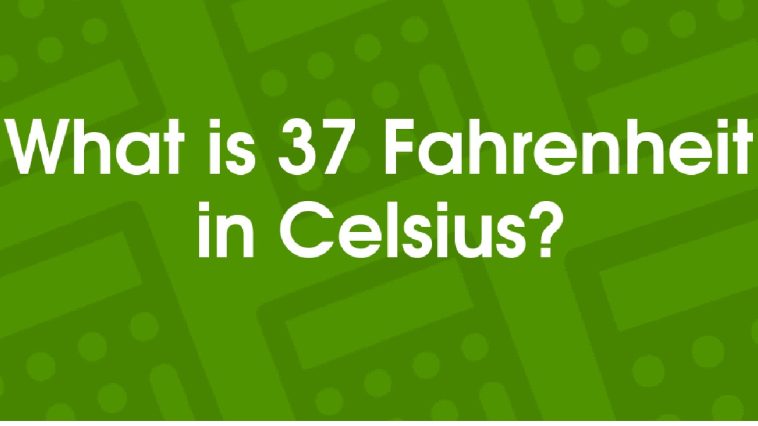 What is 37 Fahrenheit in Celsius_