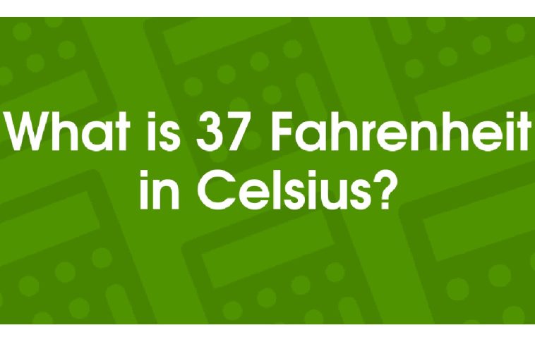 What is 37 Fahrenheit in Celsius_